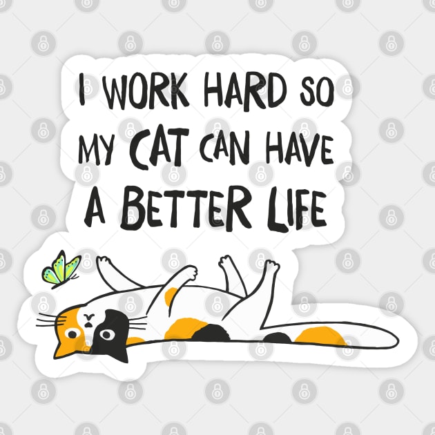 I Work Hard So My Cat Can Have A Better Life - Funny Calico Cat Sticker by Coffee Squirrel